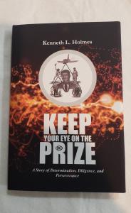 Kenneth L Holmes, Author of New Book “Keep Your Eye On The Prize” Reveals NINE TIMES he Escaped Death