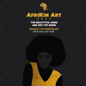 Miami’s Contemporary Africana Art Fair AfriKin Art – The Beautyful Ones Are (Not Yet) Born during Art Basel/Miami 2022