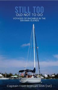 Captain Fred Braman, USN (ret), Chronicles  Epic Sailing Adventures in Still Too Old Not to Go